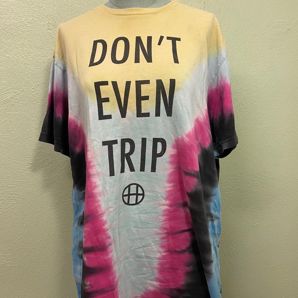 Don’t even trip tee